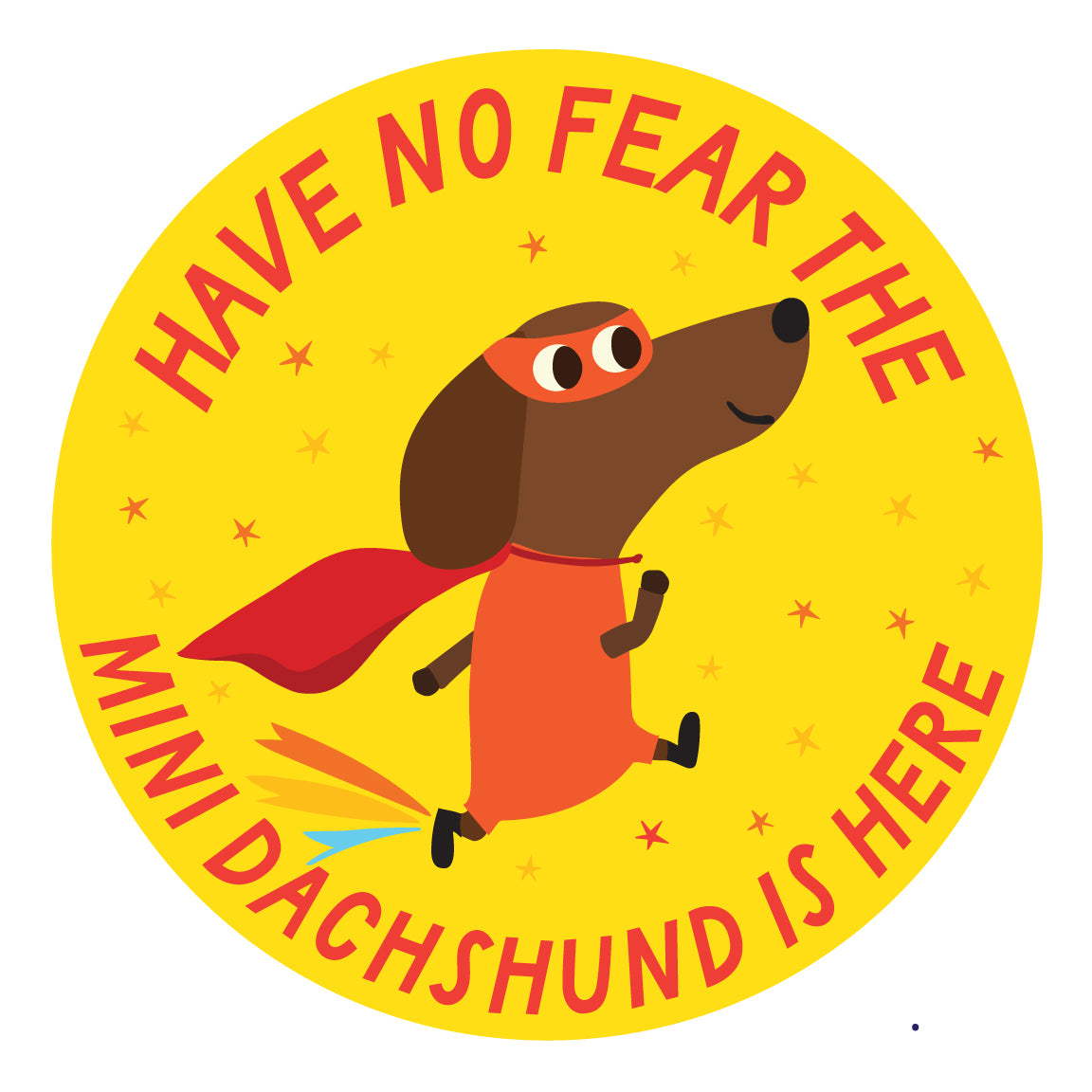 Have No Fear, The Mini Dachshund Is Here – 3" Vinyl Sticker